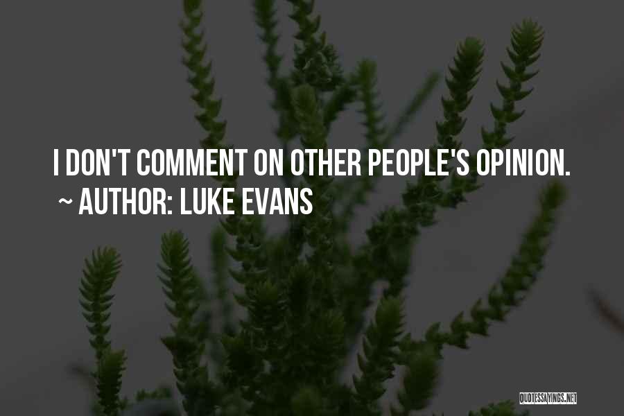 Luke Evans Quotes: I Don't Comment On Other People's Opinion.