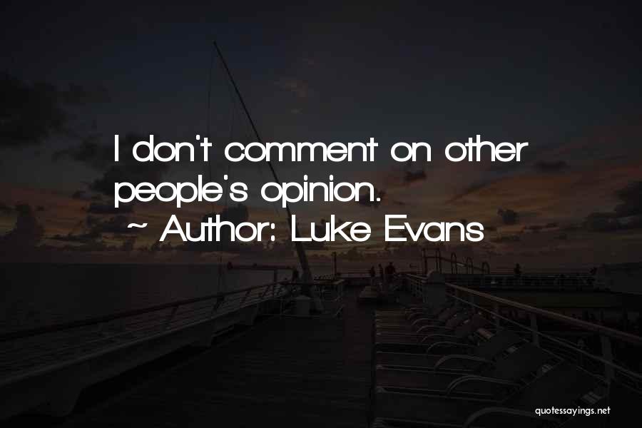 Luke Evans Quotes: I Don't Comment On Other People's Opinion.