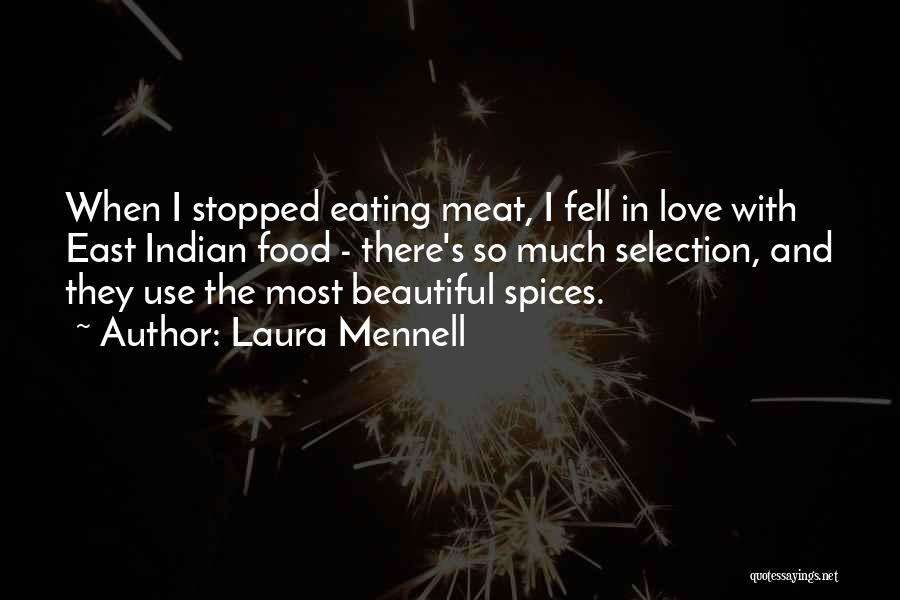 Laura Mennell Quotes: When I Stopped Eating Meat, I Fell In Love With East Indian Food - There's So Much Selection, And They