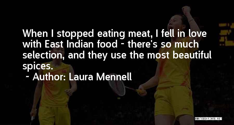 Laura Mennell Quotes: When I Stopped Eating Meat, I Fell In Love With East Indian Food - There's So Much Selection, And They