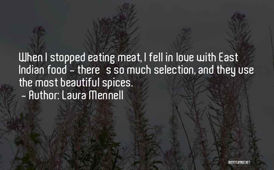 Laura Mennell Quotes: When I Stopped Eating Meat, I Fell In Love With East Indian Food - There's So Much Selection, And They