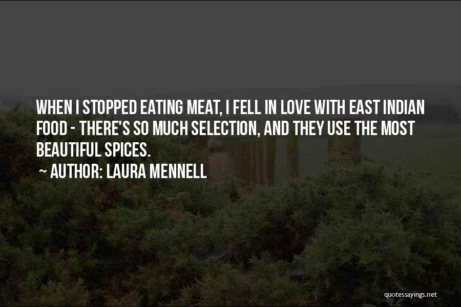 Laura Mennell Quotes: When I Stopped Eating Meat, I Fell In Love With East Indian Food - There's So Much Selection, And They