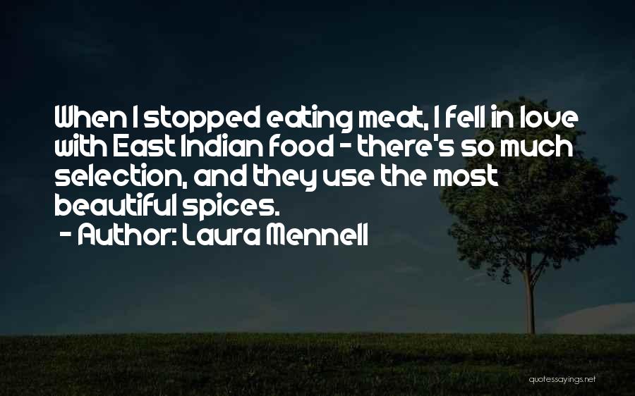 Laura Mennell Quotes: When I Stopped Eating Meat, I Fell In Love With East Indian Food - There's So Much Selection, And They