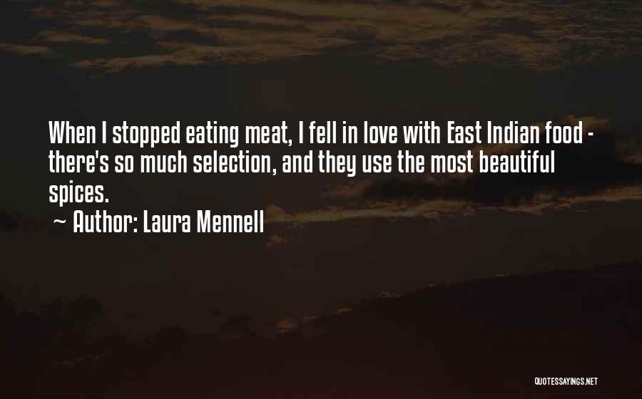 Laura Mennell Quotes: When I Stopped Eating Meat, I Fell In Love With East Indian Food - There's So Much Selection, And They