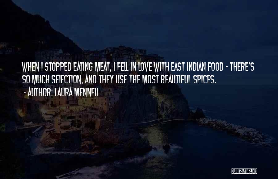 Laura Mennell Quotes: When I Stopped Eating Meat, I Fell In Love With East Indian Food - There's So Much Selection, And They
