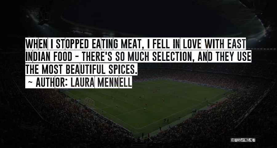 Laura Mennell Quotes: When I Stopped Eating Meat, I Fell In Love With East Indian Food - There's So Much Selection, And They