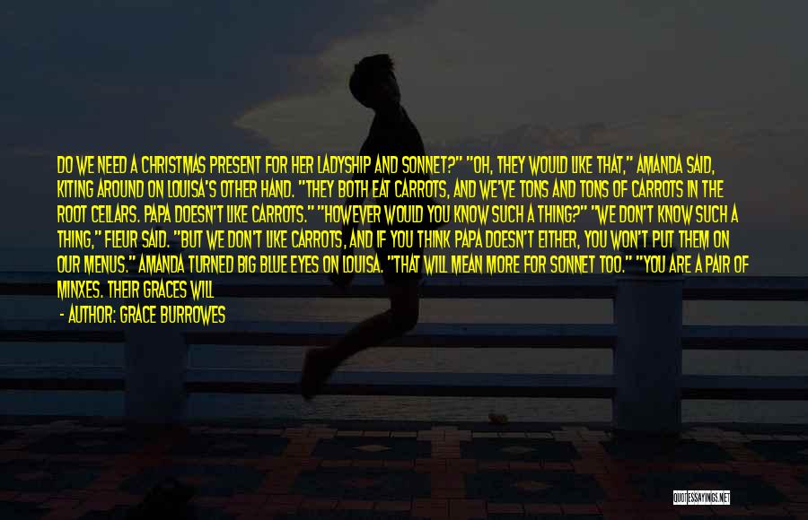 Grace Burrowes Quotes: Do We Need A Christmas Present For Her Ladyship And Sonnet? Oh, They Would Like That, Amanda Said, Kiting Around