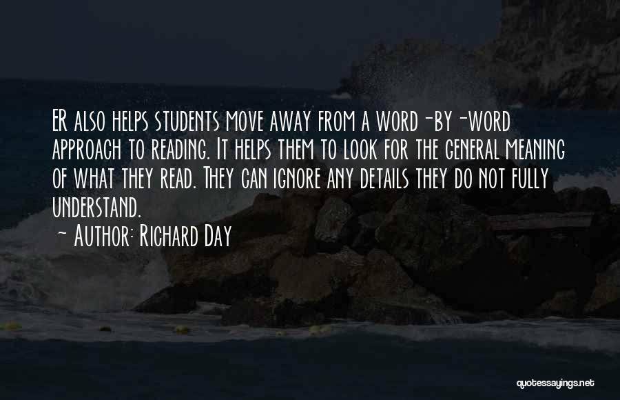 Richard Day Quotes: Er Also Helps Students Move Away From A Word-by-word Approach To Reading. It Helps Them To Look For The General