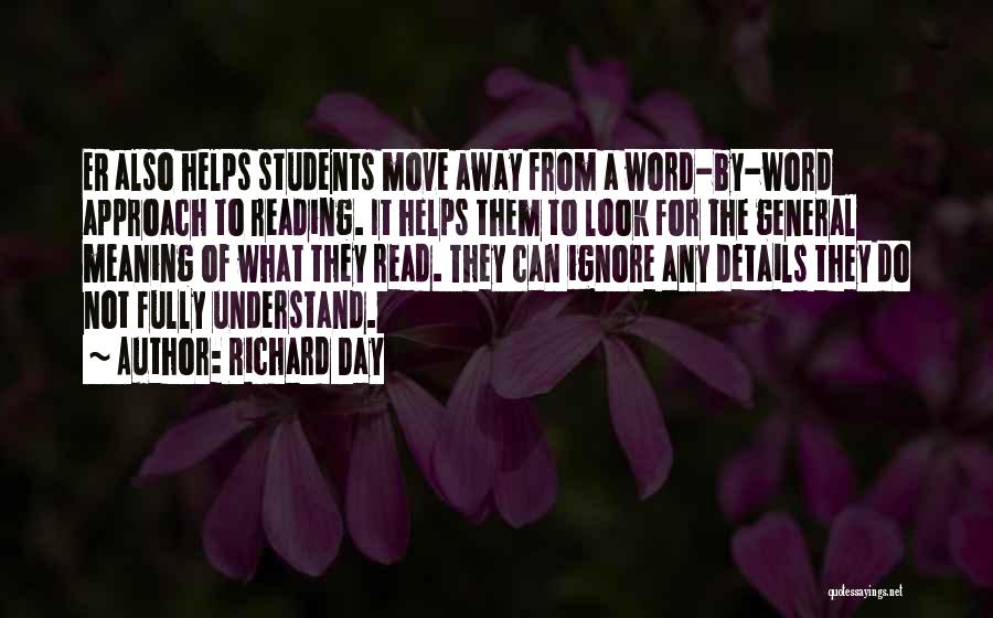 Richard Day Quotes: Er Also Helps Students Move Away From A Word-by-word Approach To Reading. It Helps Them To Look For The General
