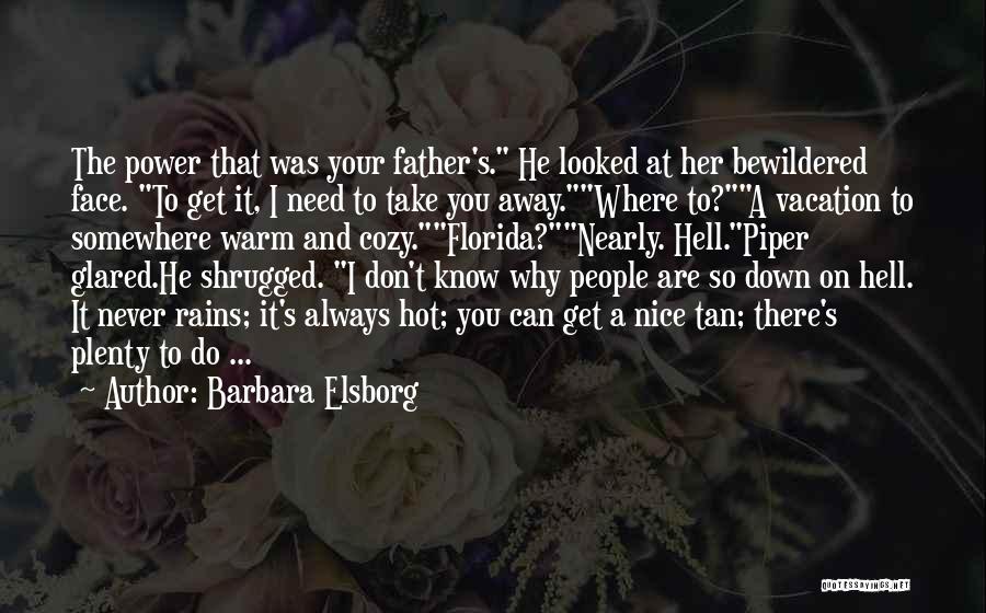 Barbara Elsborg Quotes: The Power That Was Your Father's. He Looked At Her Bewildered Face. To Get It, I Need To Take You
