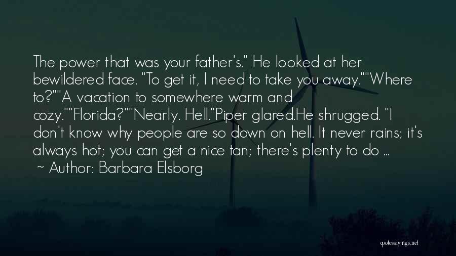 Barbara Elsborg Quotes: The Power That Was Your Father's. He Looked At Her Bewildered Face. To Get It, I Need To Take You