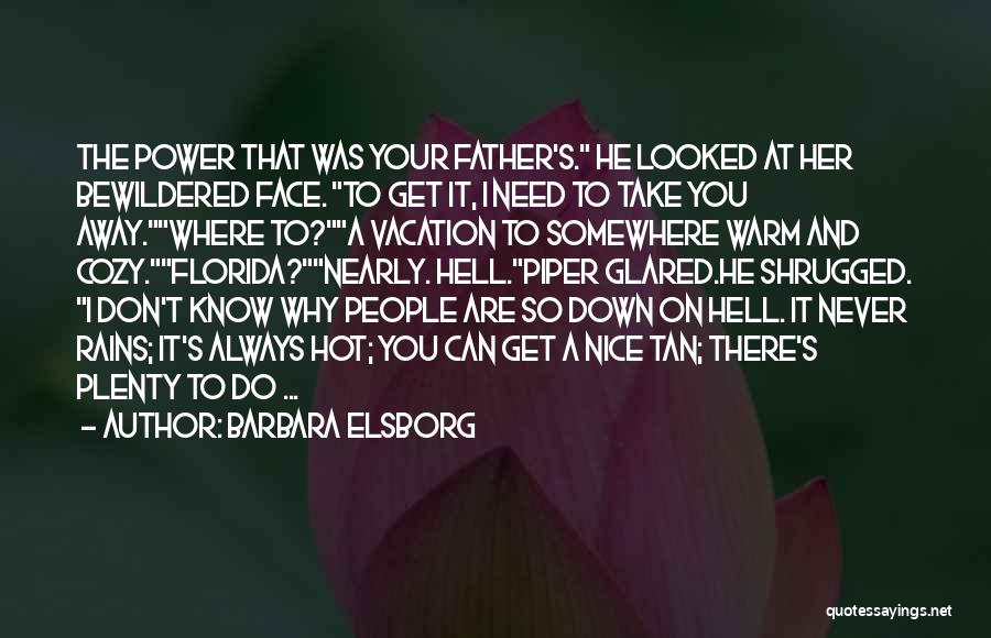 Barbara Elsborg Quotes: The Power That Was Your Father's. He Looked At Her Bewildered Face. To Get It, I Need To Take You