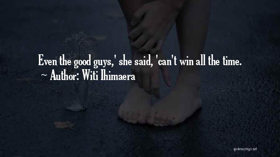 Witi Ihimaera Quotes: Even The Good Guys,' She Said, 'can't Win All The Time.
