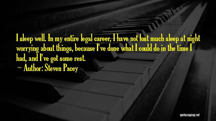 Steven Pacey Quotes: I Sleep Well. In My Entire Legal Career, I Have Not Lost Much Sleep At Night Worrying About Things, Because