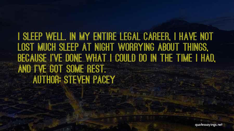 Steven Pacey Quotes: I Sleep Well. In My Entire Legal Career, I Have Not Lost Much Sleep At Night Worrying About Things, Because