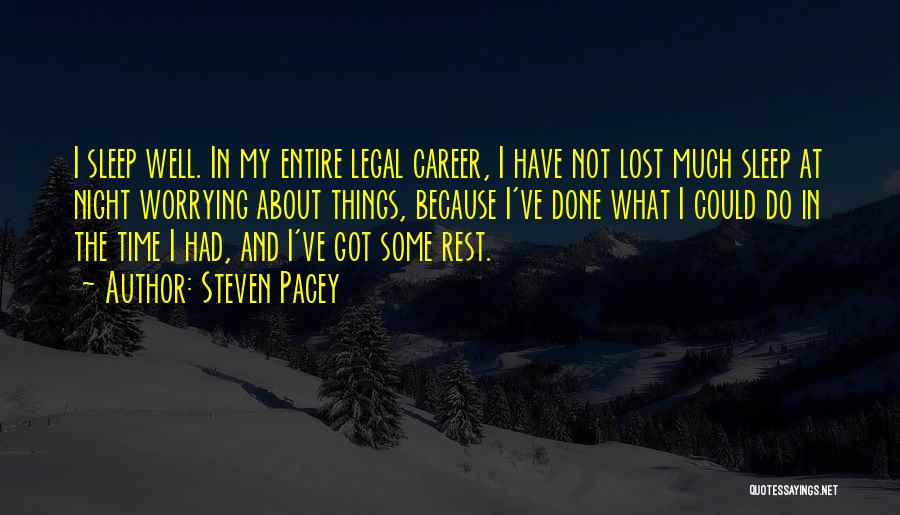 Steven Pacey Quotes: I Sleep Well. In My Entire Legal Career, I Have Not Lost Much Sleep At Night Worrying About Things, Because