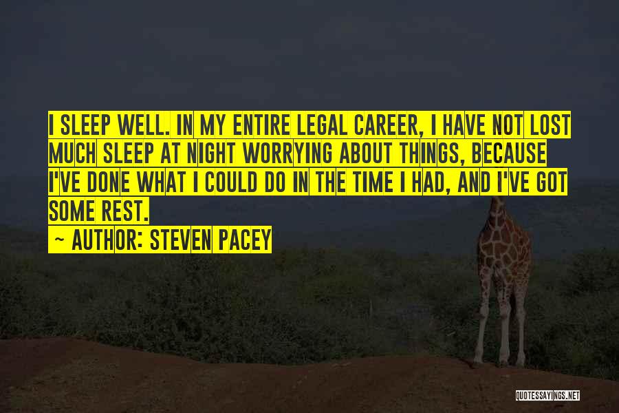 Steven Pacey Quotes: I Sleep Well. In My Entire Legal Career, I Have Not Lost Much Sleep At Night Worrying About Things, Because