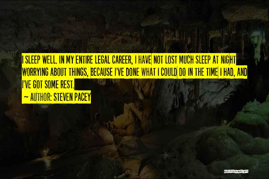 Steven Pacey Quotes: I Sleep Well. In My Entire Legal Career, I Have Not Lost Much Sleep At Night Worrying About Things, Because