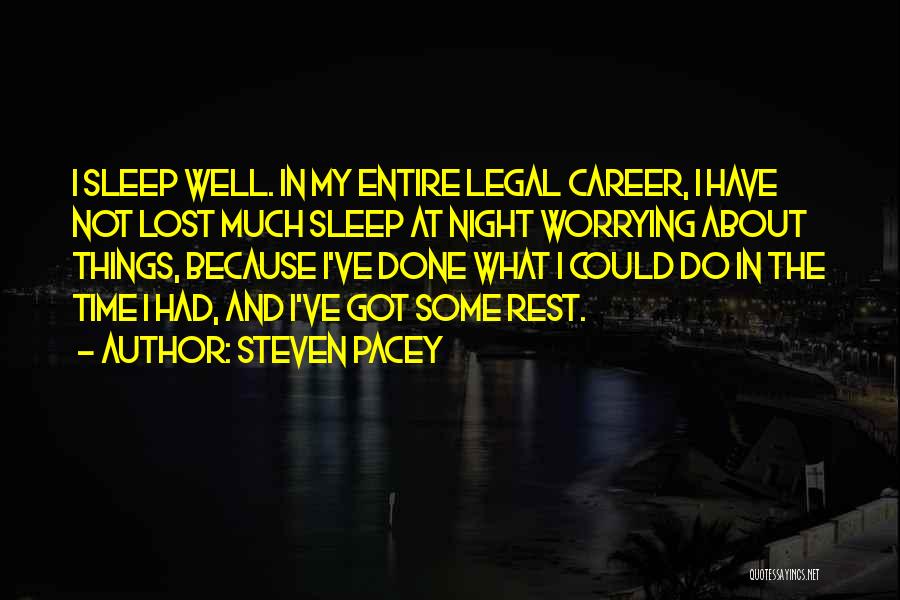 Steven Pacey Quotes: I Sleep Well. In My Entire Legal Career, I Have Not Lost Much Sleep At Night Worrying About Things, Because