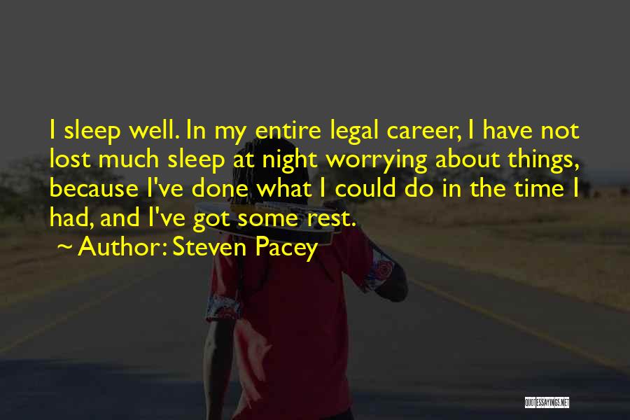 Steven Pacey Quotes: I Sleep Well. In My Entire Legal Career, I Have Not Lost Much Sleep At Night Worrying About Things, Because