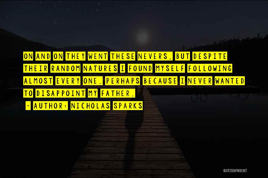 Nicholas Sparks Quotes: On And On They Went These Nevers, But Despite Their Random Natures I Found Myself Following Almost Every One. Perhaps