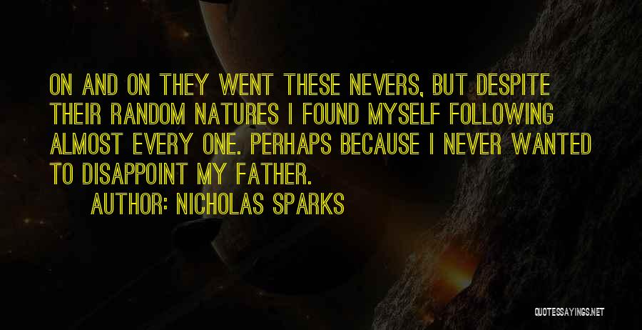 Nicholas Sparks Quotes: On And On They Went These Nevers, But Despite Their Random Natures I Found Myself Following Almost Every One. Perhaps