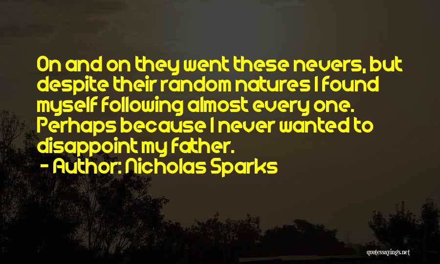 Nicholas Sparks Quotes: On And On They Went These Nevers, But Despite Their Random Natures I Found Myself Following Almost Every One. Perhaps