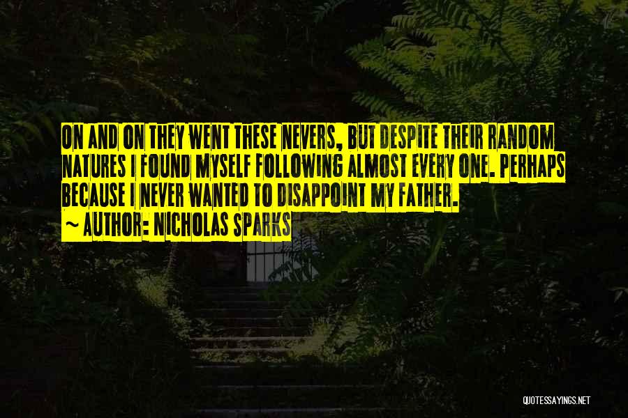 Nicholas Sparks Quotes: On And On They Went These Nevers, But Despite Their Random Natures I Found Myself Following Almost Every One. Perhaps