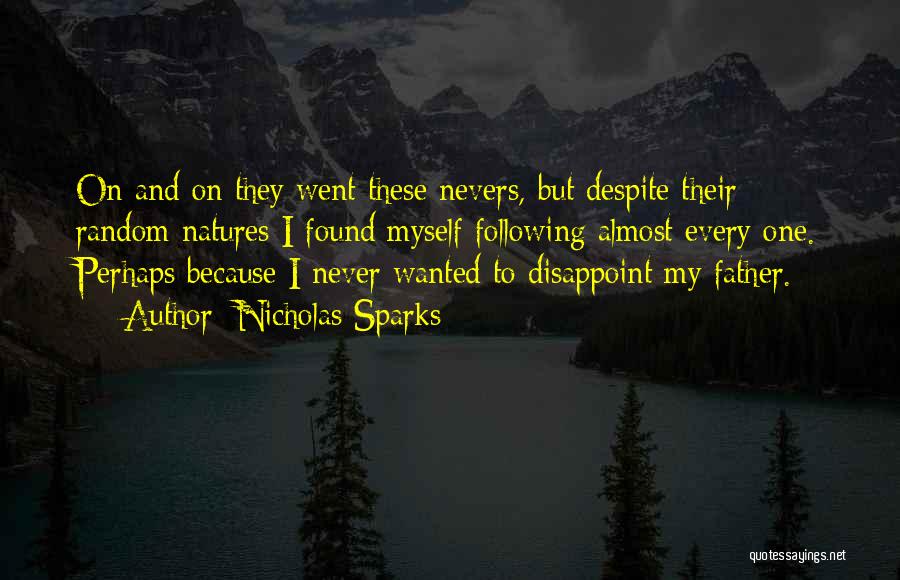 Nicholas Sparks Quotes: On And On They Went These Nevers, But Despite Their Random Natures I Found Myself Following Almost Every One. Perhaps