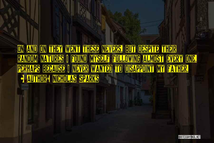 Nicholas Sparks Quotes: On And On They Went These Nevers, But Despite Their Random Natures I Found Myself Following Almost Every One. Perhaps