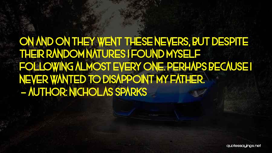 Nicholas Sparks Quotes: On And On They Went These Nevers, But Despite Their Random Natures I Found Myself Following Almost Every One. Perhaps