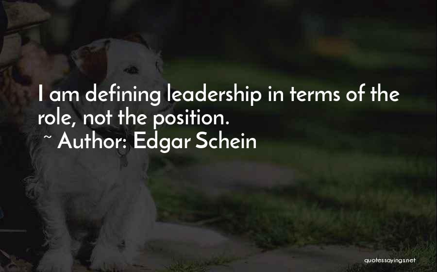 Edgar Schein Quotes: I Am Defining Leadership In Terms Of The Role, Not The Position.