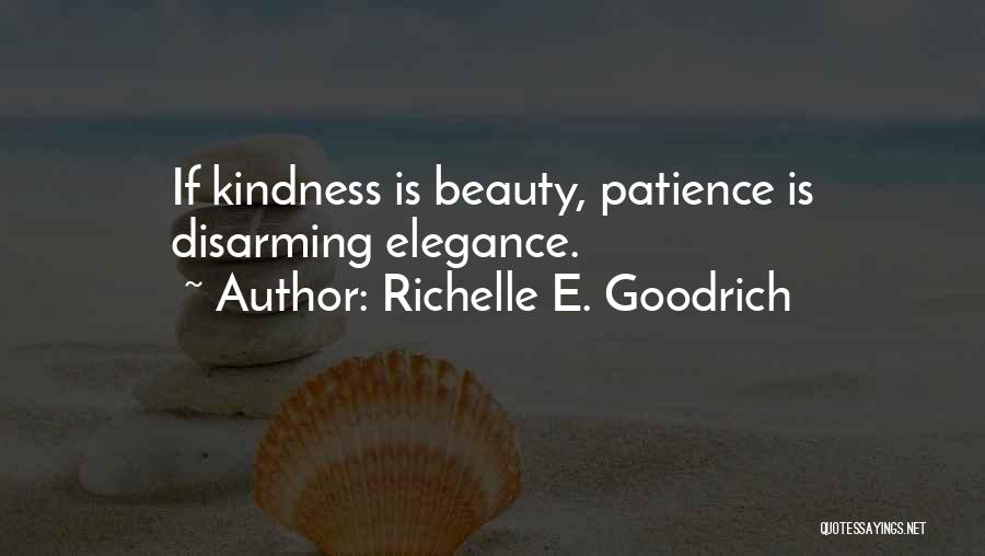 Richelle E. Goodrich Quotes: If Kindness Is Beauty, Patience Is Disarming Elegance.