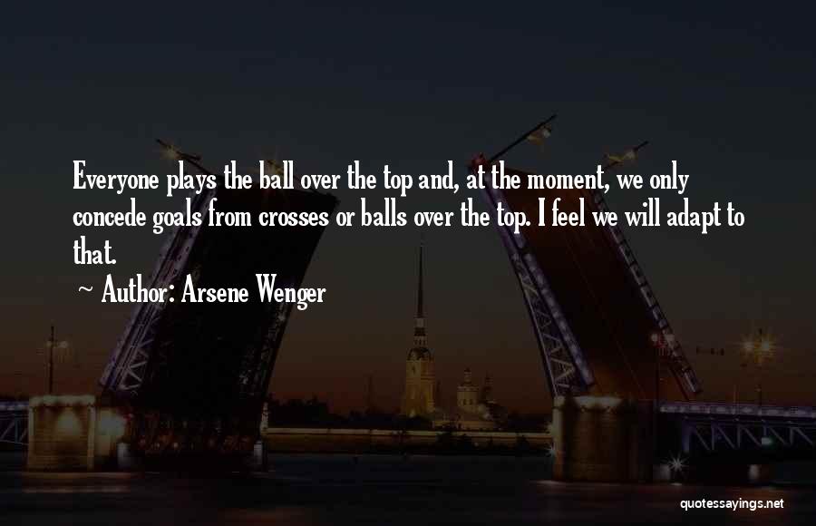 Arsene Wenger Quotes: Everyone Plays The Ball Over The Top And, At The Moment, We Only Concede Goals From Crosses Or Balls Over
