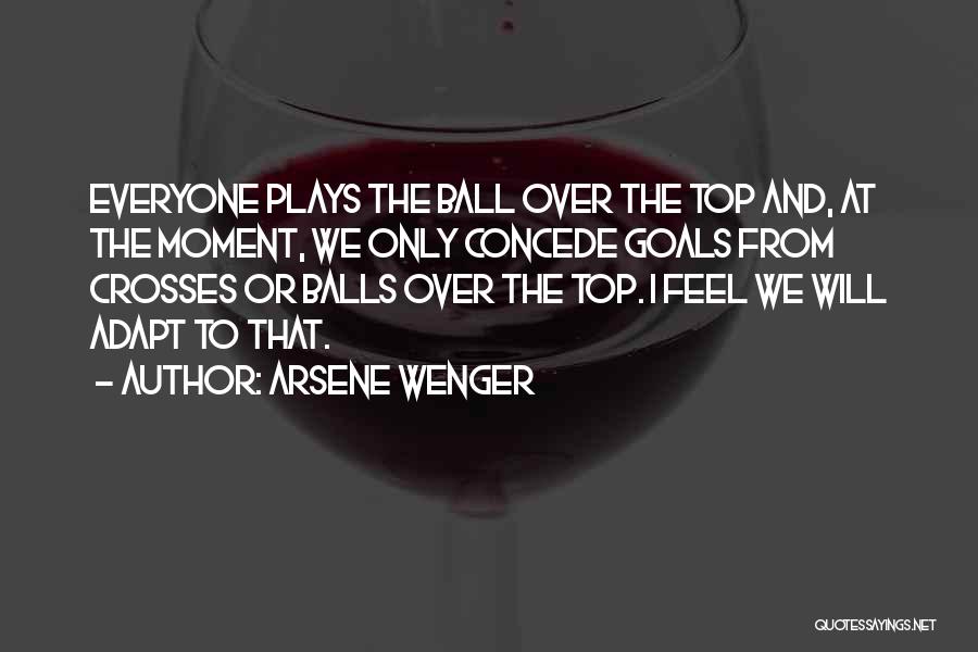 Arsene Wenger Quotes: Everyone Plays The Ball Over The Top And, At The Moment, We Only Concede Goals From Crosses Or Balls Over