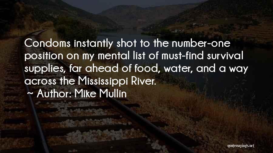 Mike Mullin Quotes: Condoms Instantly Shot To The Number-one Position On My Mental List Of Must-find Survival Supplies, Far Ahead Of Food, Water,