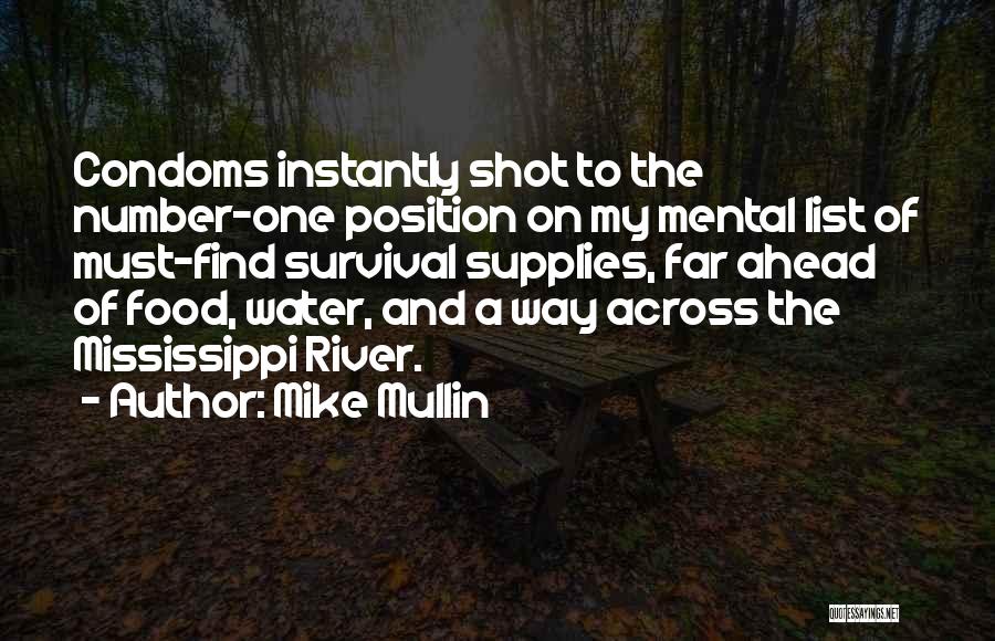 Mike Mullin Quotes: Condoms Instantly Shot To The Number-one Position On My Mental List Of Must-find Survival Supplies, Far Ahead Of Food, Water,