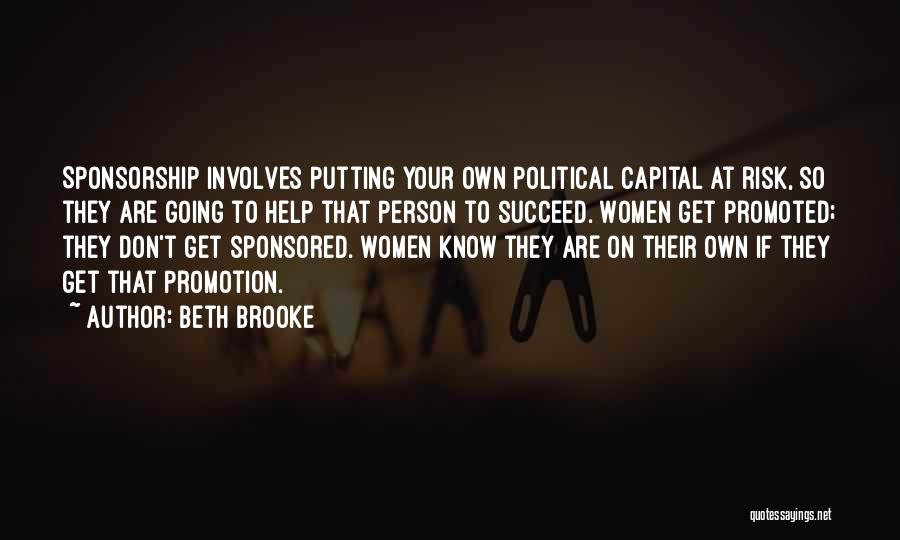 Beth Brooke Quotes: Sponsorship Involves Putting Your Own Political Capital At Risk, So They Are Going To Help That Person To Succeed. Women