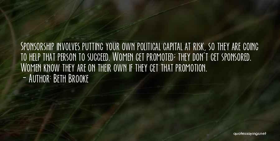 Beth Brooke Quotes: Sponsorship Involves Putting Your Own Political Capital At Risk, So They Are Going To Help That Person To Succeed. Women