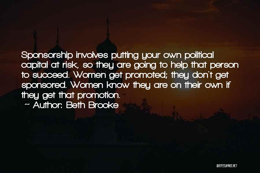 Beth Brooke Quotes: Sponsorship Involves Putting Your Own Political Capital At Risk, So They Are Going To Help That Person To Succeed. Women