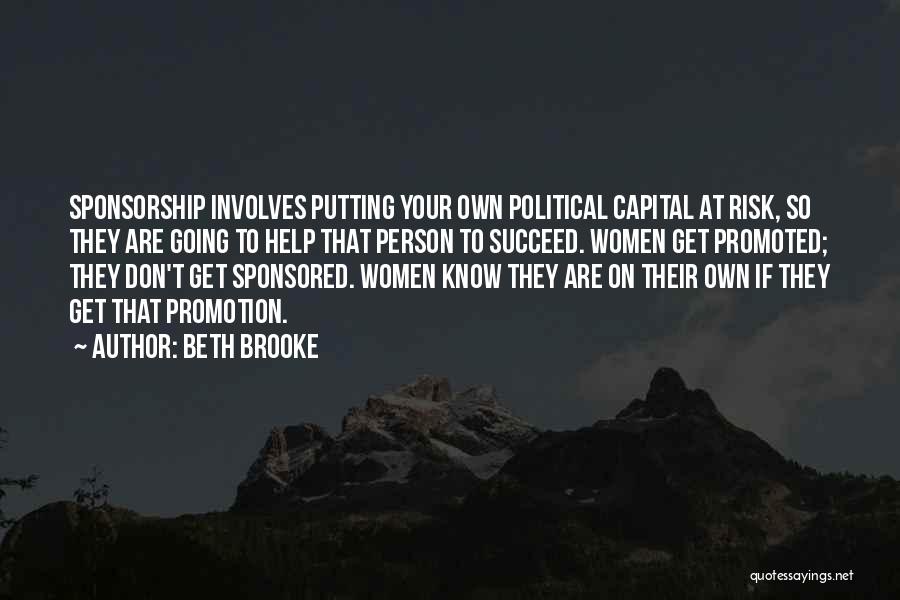 Beth Brooke Quotes: Sponsorship Involves Putting Your Own Political Capital At Risk, So They Are Going To Help That Person To Succeed. Women