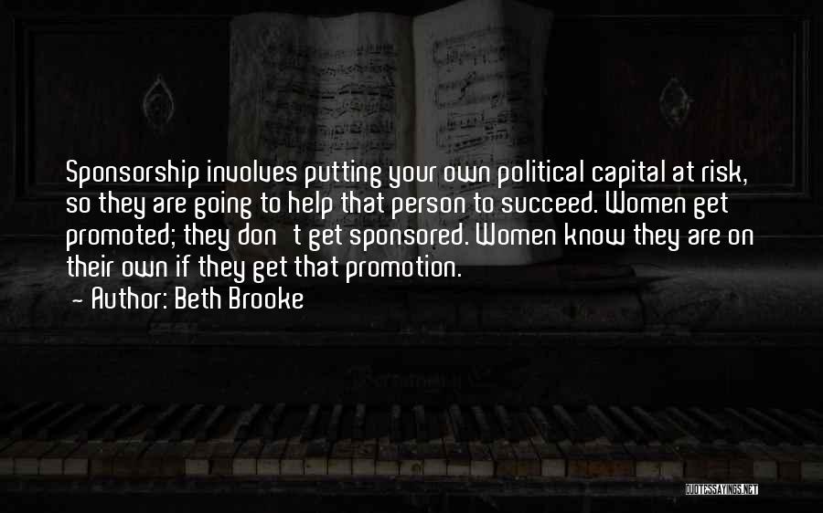 Beth Brooke Quotes: Sponsorship Involves Putting Your Own Political Capital At Risk, So They Are Going To Help That Person To Succeed. Women