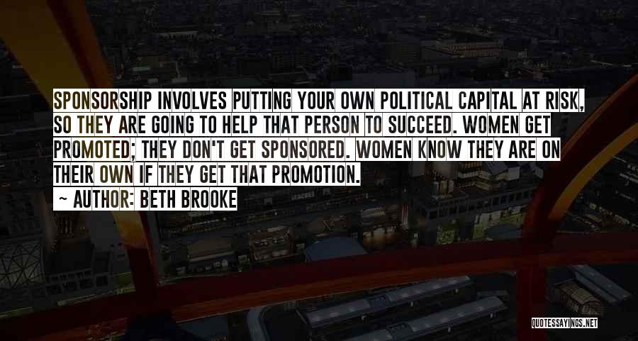 Beth Brooke Quotes: Sponsorship Involves Putting Your Own Political Capital At Risk, So They Are Going To Help That Person To Succeed. Women