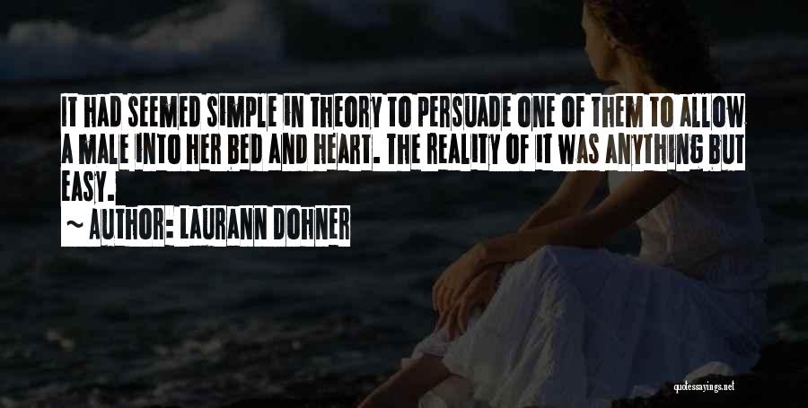 Laurann Dohner Quotes: It Had Seemed Simple In Theory To Persuade One Of Them To Allow A Male Into Her Bed And Heart.