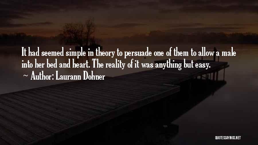 Laurann Dohner Quotes: It Had Seemed Simple In Theory To Persuade One Of Them To Allow A Male Into Her Bed And Heart.