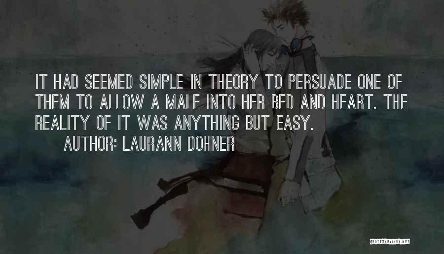 Laurann Dohner Quotes: It Had Seemed Simple In Theory To Persuade One Of Them To Allow A Male Into Her Bed And Heart.