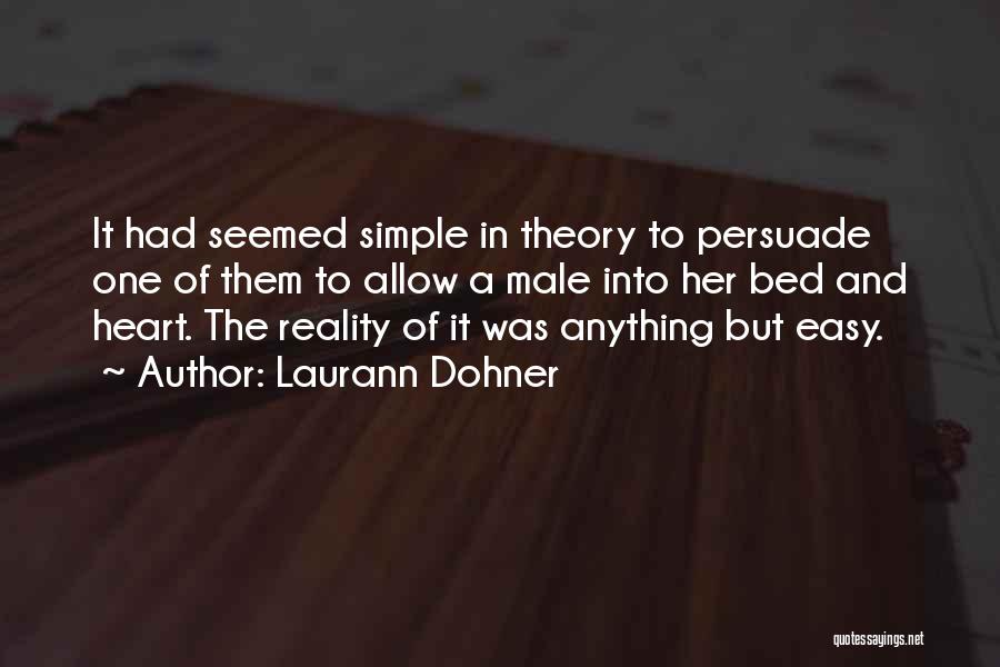 Laurann Dohner Quotes: It Had Seemed Simple In Theory To Persuade One Of Them To Allow A Male Into Her Bed And Heart.