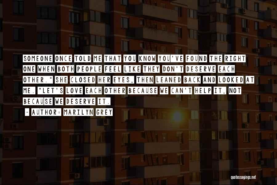 Marilyn Grey Quotes: Someone Once Told Me That You Know You've Found The Right One When Both People Feel Like They Don't Deserve