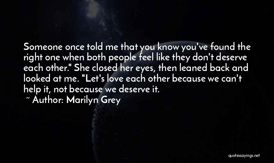 Marilyn Grey Quotes: Someone Once Told Me That You Know You've Found The Right One When Both People Feel Like They Don't Deserve