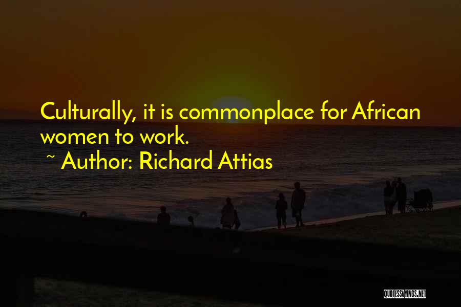 Richard Attias Quotes: Culturally, It Is Commonplace For African Women To Work.